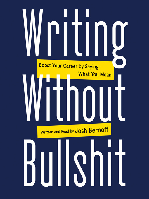 Title details for Writing Without Bullshit by Josh Bernoff - Available